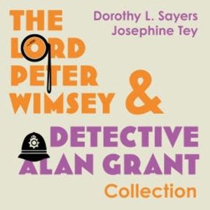 The Lord Peter Wimsey and Detective Alan Grant Collection, Dorothy L. Sayers