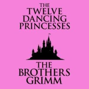 The Twelve Dancing Princesses (Unabridged), The Brothers Grimm