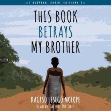 This Book Betrays My Brother (Unabridged) audiobook, Kagiso Lesego Molope