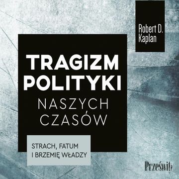 Tragizm polityki naszych czasów audiobook, Robert D. Kaplan