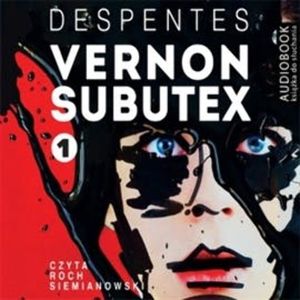 Vernon Subutex. Tom 1, Virginie Despentes