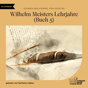 Wilhelm Meisters Lehrjahre (Buch 5), Johann Wolfgang von Goethe