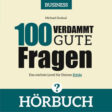 100 Verdammt gute Fragen – BUSINESS audiobook, Michael Draksal
