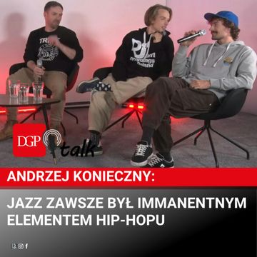Andrzej Konieczny: Jazz zawsze był immanentnym elementem hip-hopu audiobook, Dziennik Gazeta Prawna