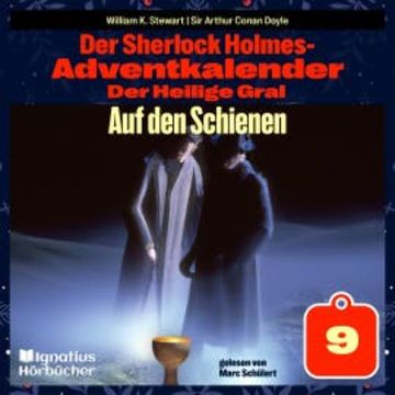 Auf den Schienen (Der Sherlock Holmes-Adventkalender: Der Heilige Gral, Folge 9) audiobook, Sir Arthur Conan Doyle