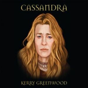 Cassandra, Kerry Greenwood