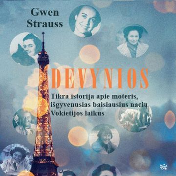 DEVYNIOS. Tikra istorija apie moteris, išgyvenusias baisiausius nacių Vokietijos laikus audiobook, Gwen Strauss