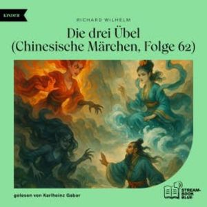 Die drei Übel (Chinesische Märchen, Folge 62), Richard Wilhelm