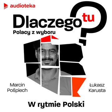 Dlaczego tu? Polacy z wyboru. Bassem Akiki - w rytmie Polski audiobook, Łukasz Karusta, Marcin Pośpiech