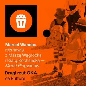 Drugi rzut OKA: "Matki pingwinów" - jak pokazywać trudniejsze rodzicielstwo?, OKO.press