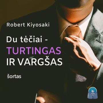 DU TĖČIAI – TURTINGAS IR VARGŠAS (šortas) audiobook, Robert T. Kiyosaki