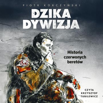 Dzika dywizja. Historia Czerwonych Beretów audiobook, Piotr Korczyński