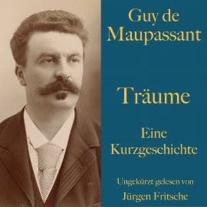 Guy de Maupassant: Träume, Guy de Maupassant