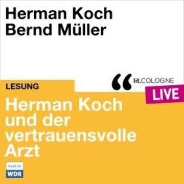 Herman Koch und der vertrauensvolle Arzt - lit.COLOGNE live (ungekürzt) audiobook, Herman Koch