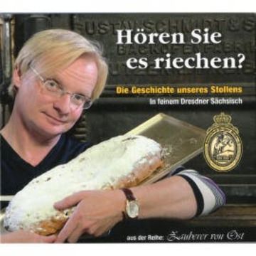 Hören Sie es riechen? (Die Geschichte unseres Stollens in feinem Dresdner Sächsisch) audiobook, Uwe Steimle