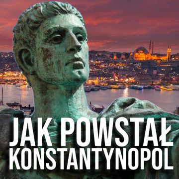 Jak powstał Konstantynopol? Cesarz-rewolucjonista i jego miasto audiobook, Historia jakiej nie znacie