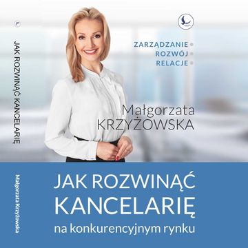 Jak rozwinąć kancelarię na konkurencyjnym rynku? audiobook, Małgorzata Krzyżowska
