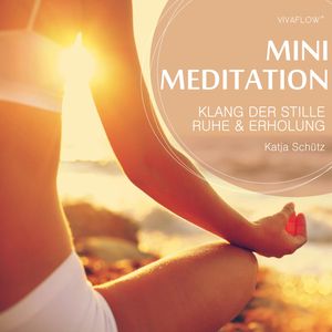 Klang der Stille: Ruhe und Erholung mit Mini Meditation, Katja Schütz