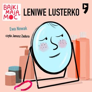 Leniwe lusterko. Bajki mają moc, Ewa Nowak