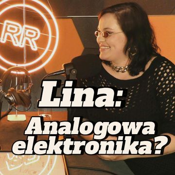 Lina: analogowa elektronika? - s2e15 [115] audiobook, Artur Rawicz