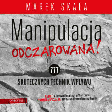 MANIPULACJA ODCZAROWANA! 777 skutecznych technik wpływu audiobook, Marek Skała