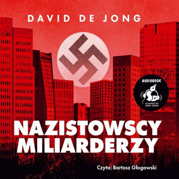Nazistowscy miliarderzy: Mroczna historia najbogatszych przemysłowych dynastii Niemiec audiobook, David de Jong