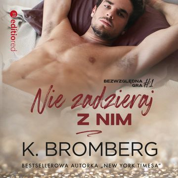 Nie zadzieraj z nim (Bezwzględna gra #1) audiobook, K. Bromberg