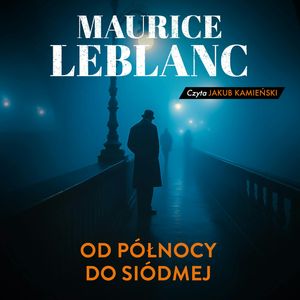 Od północy do siódmej, Maurice Leblanc