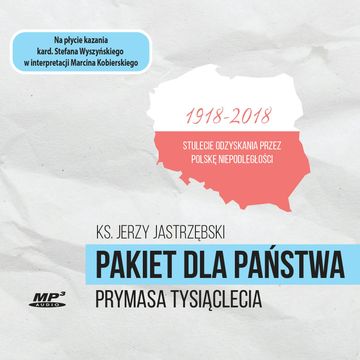 Pakiet dla państwa Prymasa Tysiąclecia 1918-2018. Stulecie odzyskania przez Polskę Niepodległości audiobook, ks. Jerzy Jastrzębski