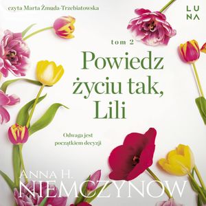 Powiedz życiu tak, Lili. Lilianna Berg. Tom 2, Anna H. Niemczynow