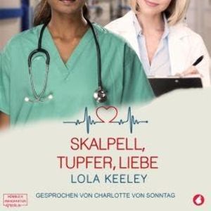 Skalpell, Tupfer, Liebe (ungekürzt), Lola Keeley