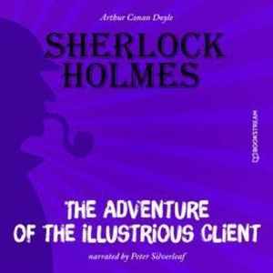The Adventure of the Illustrious Client (Unabridged), Sir Arthur Conan Doyle