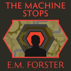 The Machine Stops, E. M. Forster