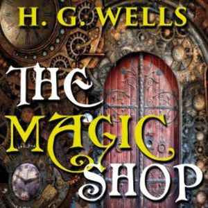 The Magic Shop, H.G. Wells