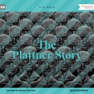 The Plattner Story (Unabridged), H. G. Wells