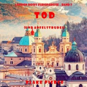Tod (und Apfelstrudel) (London Roses Europareise – Band 2), Blake Pierce