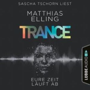 Trance - Eure Zeit läuft ab (Ungekürzt), Matthias Elling