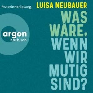 Was wäre, wenn wir mutig sind? (Ungekürzte Autorinnenlesung), Luisa Neubauer