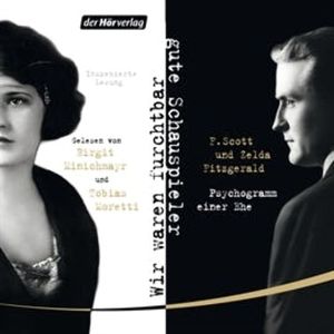 Wir waren furchtbar gute Schauspieler, Francis Scott Fitzgerald, Zelda Fitzgerald