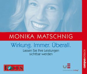 Wirkung. Immer. Überall., Monika Matschnig
