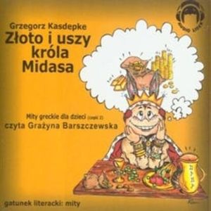 Złoto i uszy króla Midasa (Mity greckie dla dzieci cz. 2), Grzegorz Kasdepke