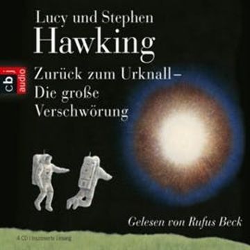 Zurück zum Urknall. Die große Verschwörung audiobook, Lucy Hawking, Stephen Hawking