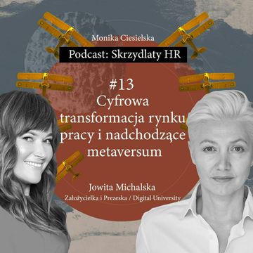 #13 Jowita Michalska / Cyfrowa transformacja rynku pracy i nadchodzące metaversum audiobook, Monika Ciesielska