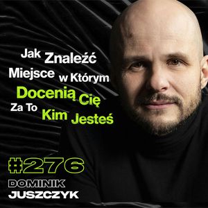 #276 Jak Przekuć Swoje Wady w Zalety? Czy Osobowość Da Się Zmienić? Talent - Dominik Juszczyk, Przemek Górczyk