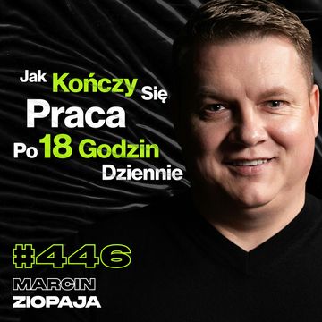 #446 Jak Pozbyć Się Polskiej Mentalności Biedy? Kontrakty Na 100 Milionów, Emocje - Marcin Ziopaja audiobook, Przemek Górczyk