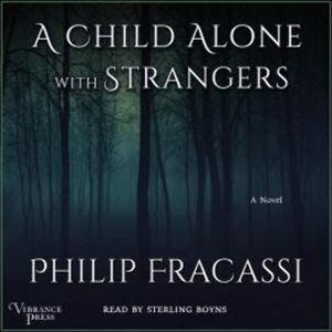 A Child Alone with Strangers - A Novel (Unabridged), Philip Fracassi