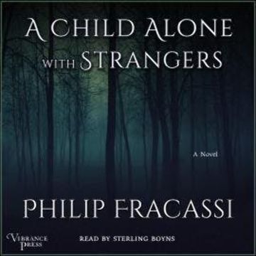 A Child Alone with Strangers - A Novel (Unabridged) audiobook, Philip Fracassi