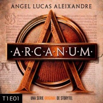 Arcanum - T1E01 audiobook, Ángel Lucas Aleixandre