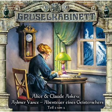 Aylmer Vance - Abenteuer eines Geistersehers Teil 2 (Gruselkabinett 55) audiobook, Alice & Claude Askew