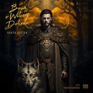 Baśń o Wilczej Dolinie. Część II i III, Agata Kasiak
